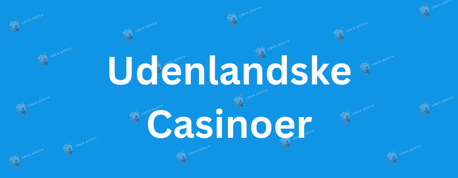 Casinoer Uden Dansk Licens Hvad Du Skal Vide
