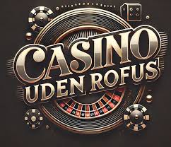 Casinoer Uden ROFUS En Guide til Spiloplevelser